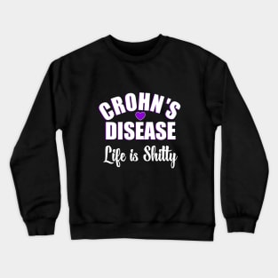 Crohn's Disease "Life Is Shitty" Crewneck Sweatshirt